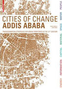 Cities of
                            Change: Addis Ababa – Transformation
                            Strategies for Urban Territories in the 21st
                            Century. Marc Angélil & Dirk Hebel
                            (eds.)