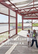 Ithuba: A
                            Kindergarten in South Africa. Christoph
                            Wieser, Niko Nikolla, Beat Waeber, &
                            Stefan Zott (eds.)