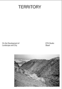 Territory: On the Development of
                            Landscape and City. ETH Studio Basel / Roger
                            Diener et al.